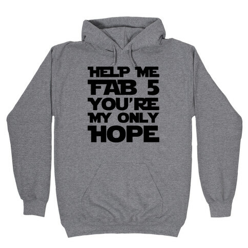 Help Me Fab 5 You're My Only Hope Parody Hooded Sweatshirt