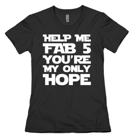 Help Me Fab 5 You're My Only Hope Parody White Print Womens T-Shirt