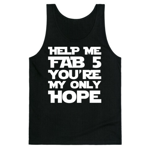 Help Me Fab 5 You're My Only Hope Parody White Print Tank Top