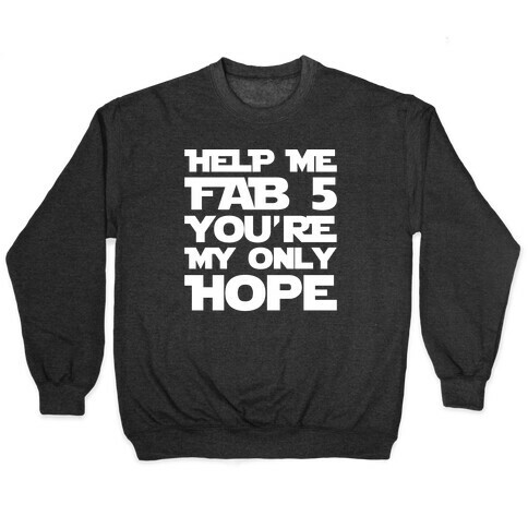 Help Me Fab 5 You're My Only Hope Parody White Print Pullover