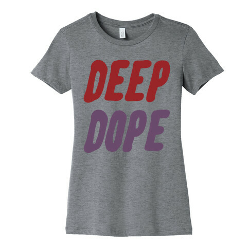 Deep Dope Womens T-Shirt