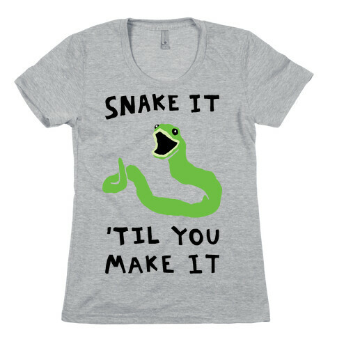 Snake It 'Til You Make It Womens T-Shirt