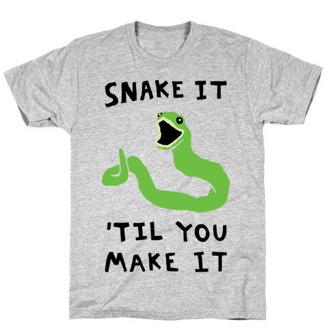 Snake It 'Til You Make It T-Shirt