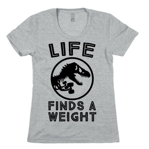 Life Finds a Weight Womens T-Shirt