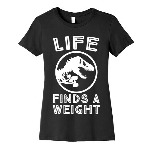Life Finds a Weight Womens T-Shirt