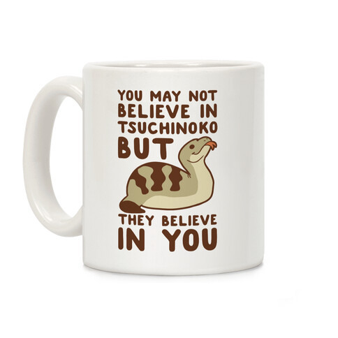 You May Not Believe in Tsuchinoko Coffee Mug