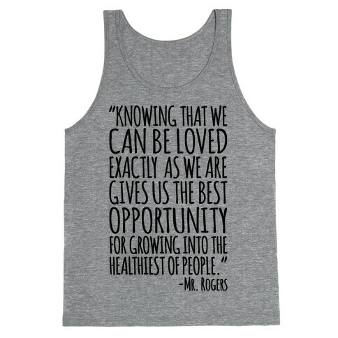 Knowing That We Can Be Loved Exactly As We Are Gives Us The Best Opportunity For Growing Into The Healthiest of People  Tank Top