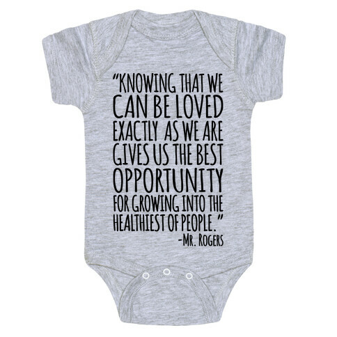 Knowing That We Can Be Loved Exactly As We Are Gives Us The Best Opportunity For Growing Into The Healthiest of People  Baby One-Piece