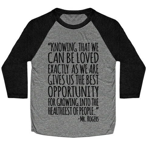 Knowing That We Can Be Loved Exactly As We Are Gives Us The Best Opportunity For Growing Into The Healthiest of People  Baseball Tee