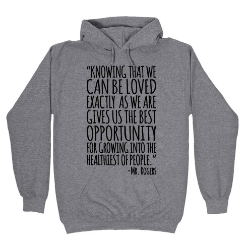 Knowing That We Can Be Loved Exactly As We Are Gives Us The Best Opportunity For Growing Into The Healthiest of People  Hooded Sweatshirt