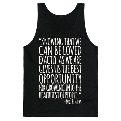 Knowing That We Can Be Loved Exactly As We Are Gives Us The Best Opportunity For Growing Into The Healthiest of People White Print Tank Top