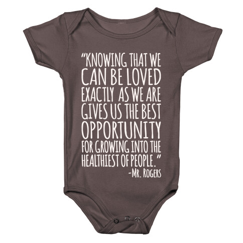 Knowing That We Can Be Loved Exactly As We Are Gives Us The Best Opportunity For Growing Into The Healthiest of People White Print Baby One-Piece