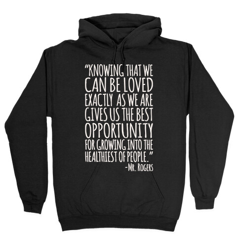 Knowing That We Can Be Loved Exactly As We Are Gives Us The Best Opportunity For Growing Into The Healthiest of People White Print Hooded Sweatshirt