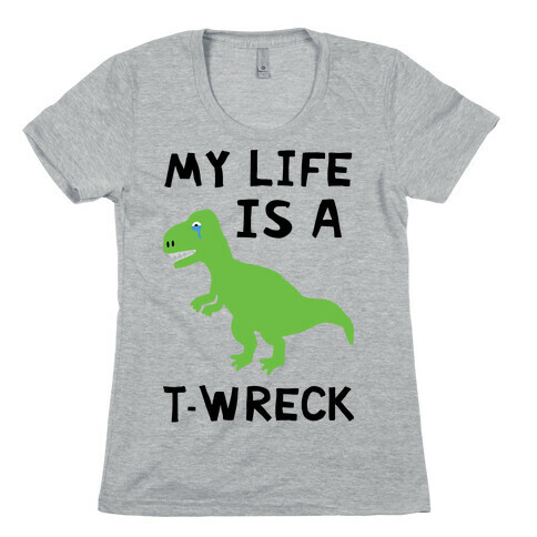 My Life Is A T-Wreck Womens T-Shirt