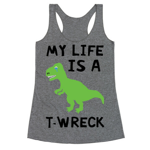 My Life Is A T-Wreck Racerback Tank Top