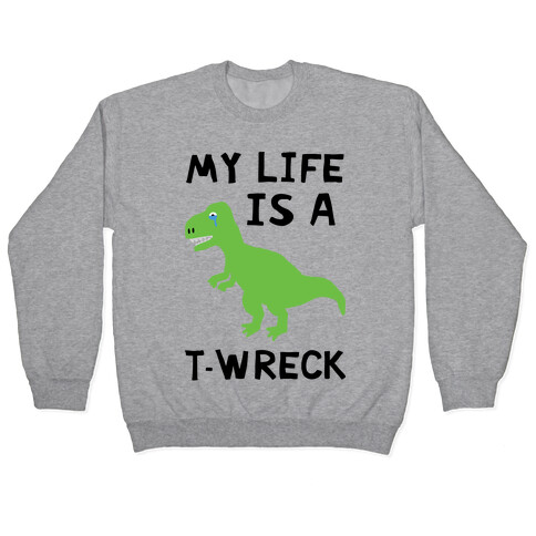My Life Is A T-Wreck Pullover