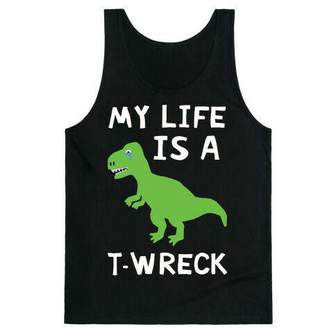 My Life Is A T-Wreck Tank Top