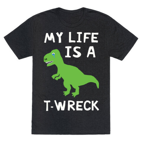 My Life Is A T-Wreck T-Shirt