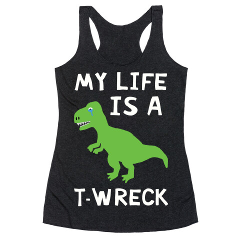 My Life Is A T-Wreck Racerback Tank Top