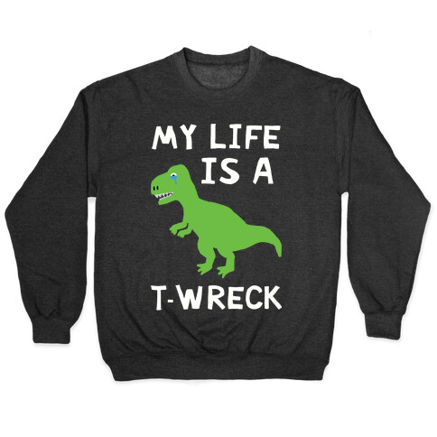 My Life Is A T-Wreck Pullover
