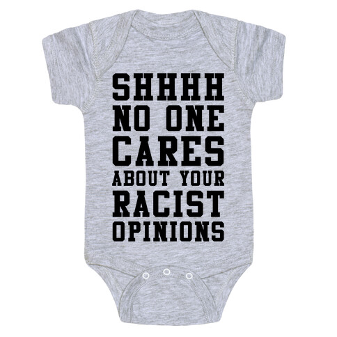 Shhhh No One Cares About Your Racist Opinions Baby One-Piece