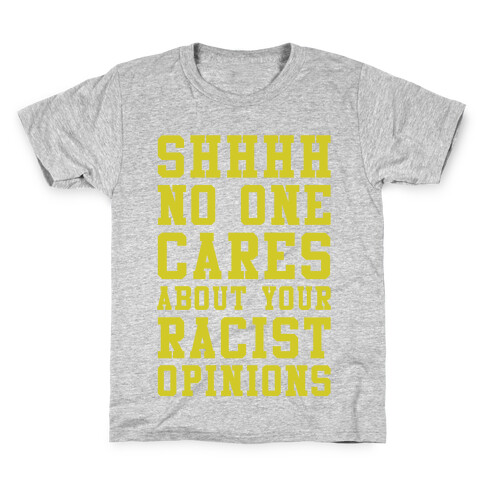 Shhhh No One Cares About Your Racist Opinions Kids T-Shirt