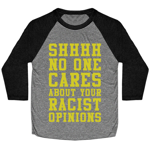 Shhhh No One Cares About Your Racist Opinions Baseball Tee