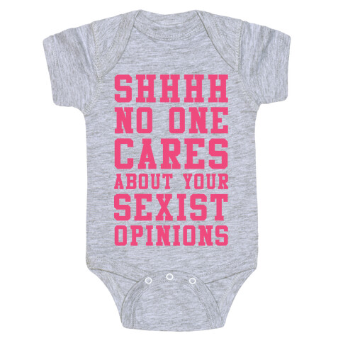 Shhhh No One Cares About Your Sexist Opinions Baby One-Piece