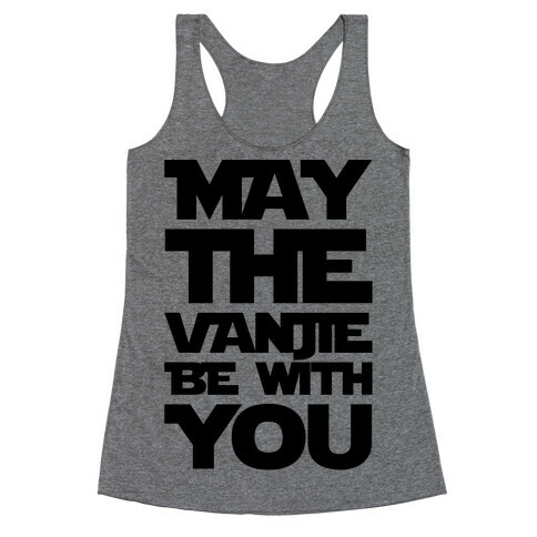 May The Vanjie Be With You Parody Racerback Tank Top