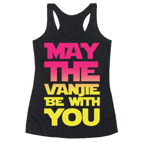 May The Vanjie Be With You Parody White Print Racerback Tank Top