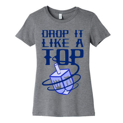 Drop It Like A Top Womens T-Shirt