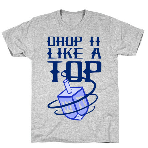 Drop It Like A Top T-Shirt