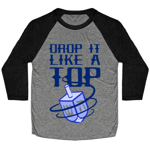 Drop It Like A Top Baseball Tee