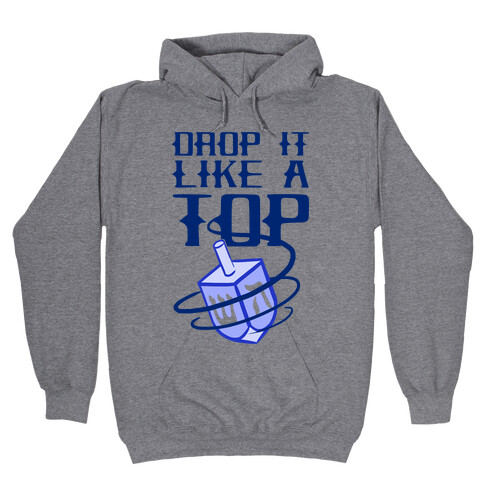 Drop It Like A Top Hooded Sweatshirt