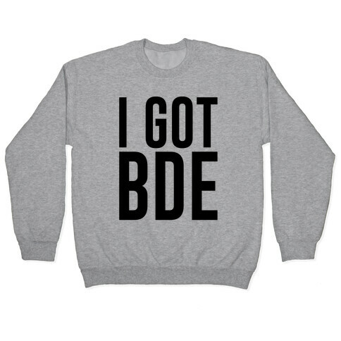 I Got BDE Pullover