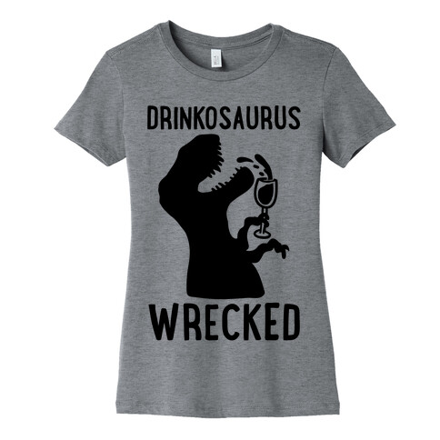 Drinkosaurus Wrecked Parody  Womens T-Shirt