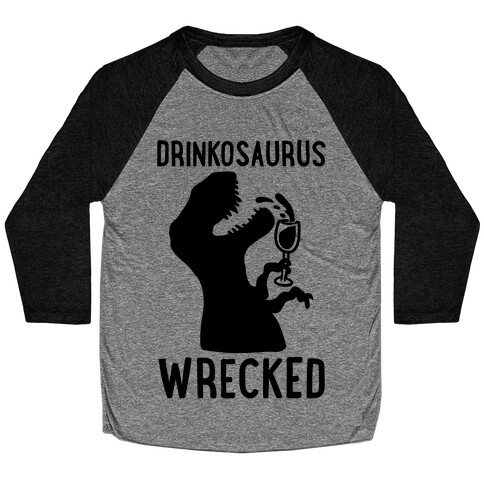 Drinkosaurus Wrecked Parody  Baseball Tee