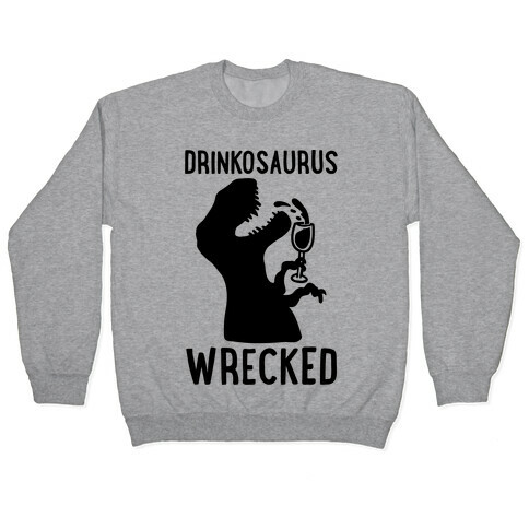 Drinkosaurus Wrecked Parody  Pullover