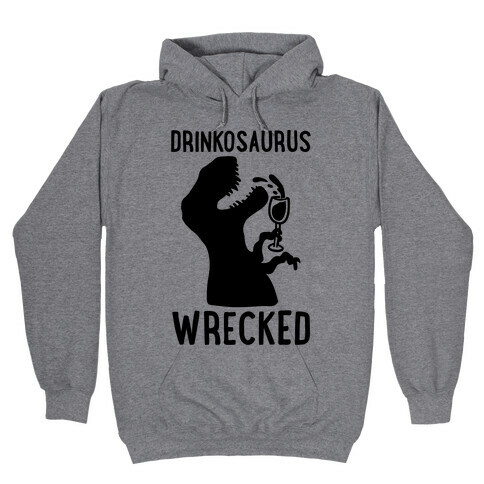 Drinkosaurus Wrecked Parody  Hooded Sweatshirt