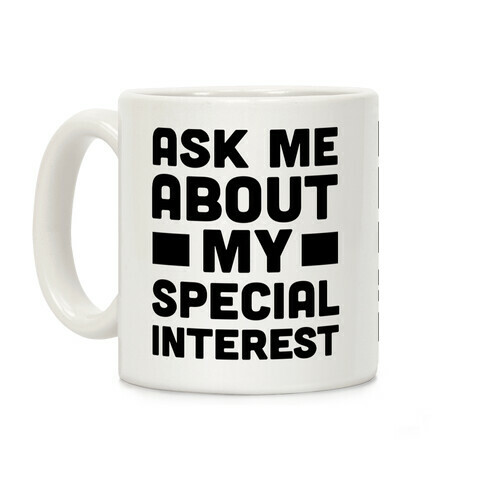 Ask Me About My Special Interest Coffee Mug
