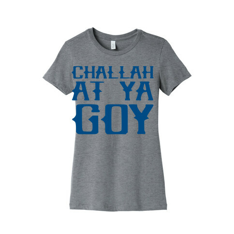 Challah At Ya Goy Womens T-Shirt