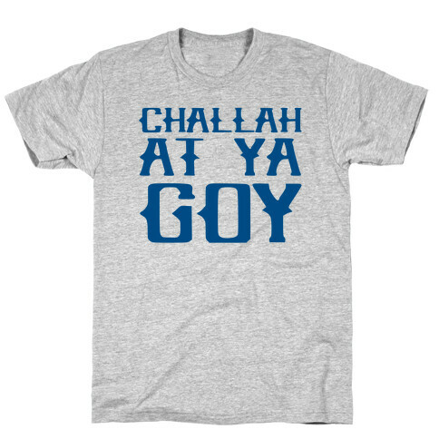 Challah At Ya Goy T-Shirt
