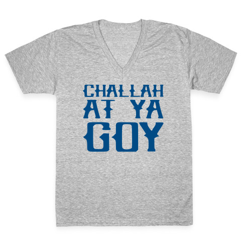 Challah At Ya Goy V-Neck Tee Shirt