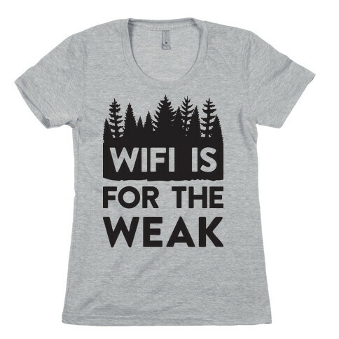 Wifi Is For The Weak Womens T-Shirt