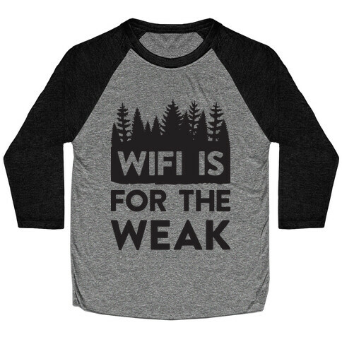 Wifi Is For The Weak Baseball Tee