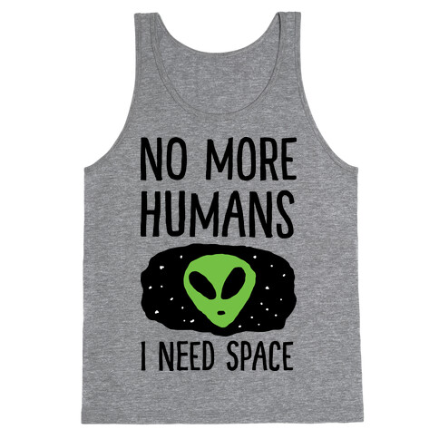 No More Humans I Need Space Alien Tank Top