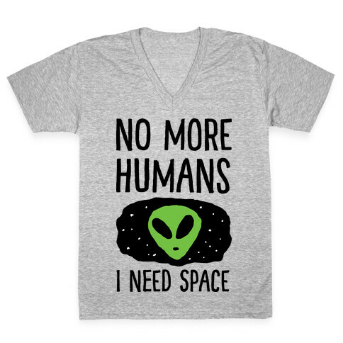 No More Humans I Need Space Alien V-Neck Tee Shirt