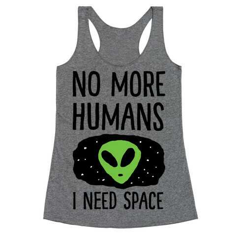 No More Humans I Need Space Alien Racerback Tank Top