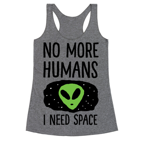 No More Humans I Need Space Alien Racerback Tank Top