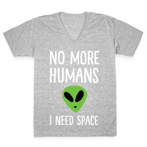 No More Humans I Need Space Alien V-Neck Tee Shirt